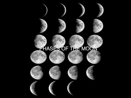 PHASES OF THE MOON.