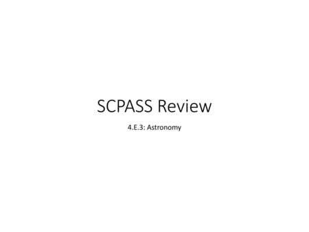 SCPASS Review 4.E.3: Astronomy.