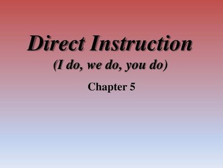 Direct Instruction (I do, we do, you do)