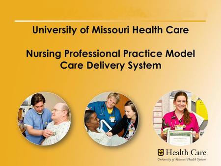 University of Missouri Health Care Nursing Professional Practice Model