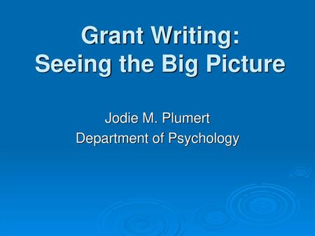 Grant Writing: Seeing the Big Picture