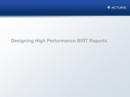 Designing High Performance BIRT Reports