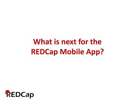 What is next for the REDCap Mobile App?