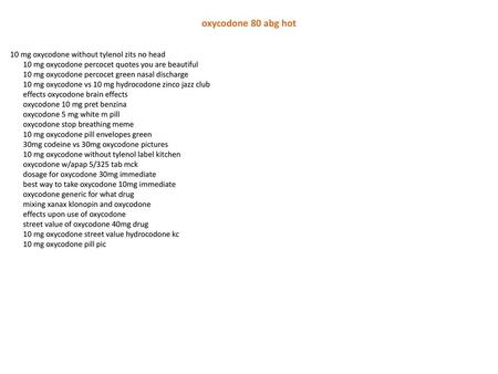 Oxycodone 80 abg hot 10 mg oxycodone without tylenol zits no head 10 mg oxycodone percocet quotes you are beautiful 10 mg oxycodone percocet green nasal.