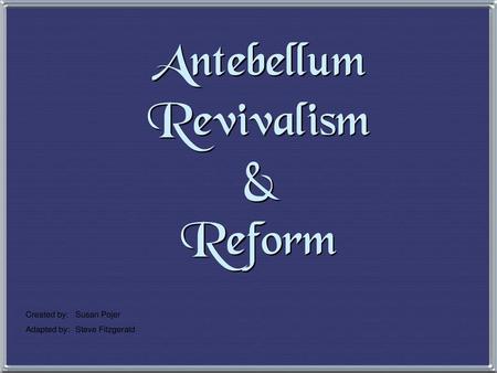 Antebellum Revivalism & Reform