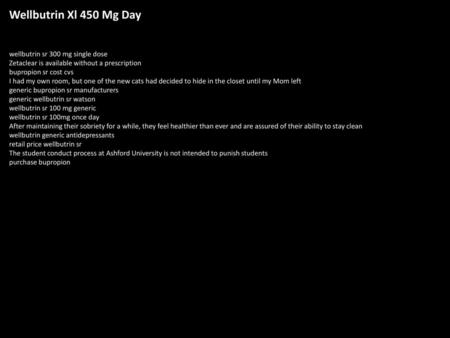 Wellbutrin Xl 450 Mg Day wellbutrin sr 300 mg single dose Zetaclear is available without a prescription bupropion sr cost cvs I had my own room, but one.