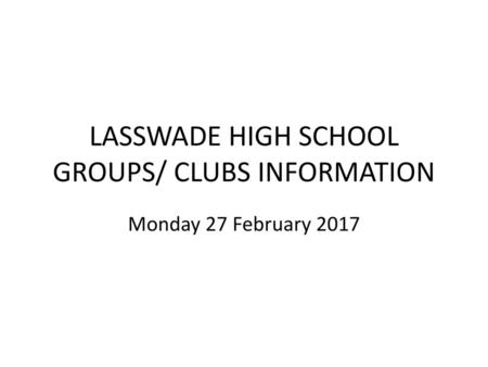 LASSWADE HIGH SCHOOL GROUPS/ CLUBS INFORMATION