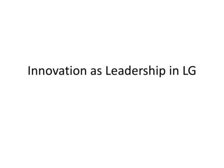 Innovation as Leadership in LG