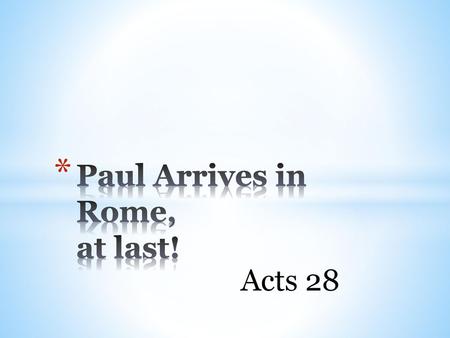 Paul Arrives in Rome, at last!