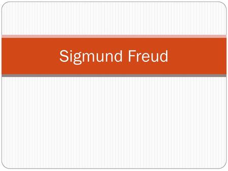 Sigmund Freud.