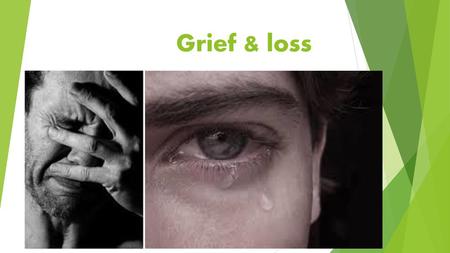 Grief & loss.