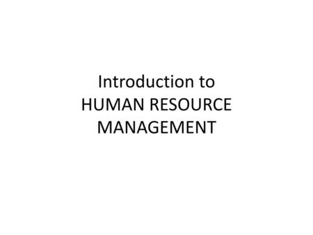 Introduction to HUMAN RESOURCE MANAGEMENT