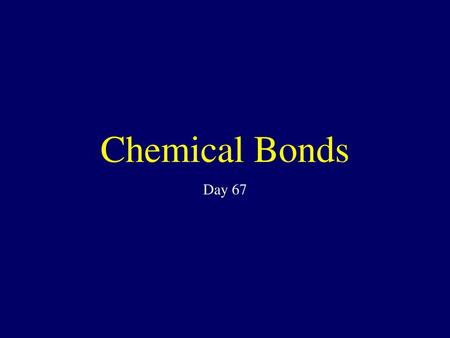 Chemical Bonds Day 67.