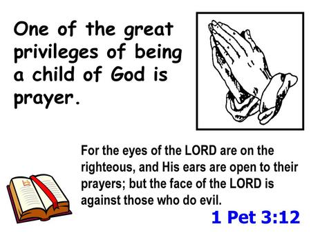 One of the great privileges of being a child of God is prayer.