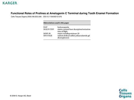 Functional Roles of Prolines at Amelogenin C Terminal during Tooth Enamel Formation Cells Tissues Organs 2009;189:203–206 - DOI:10.1159/000151376 © 2008.