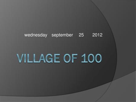 Wednesday 	september 	25 	2012 Village of 100.