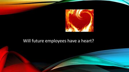 Will future employees have a heart?