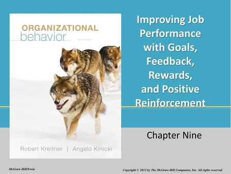 Improving Job Performance with Goals, Feedback, Rewards, and Positive Reinforcement Chapter Nine.