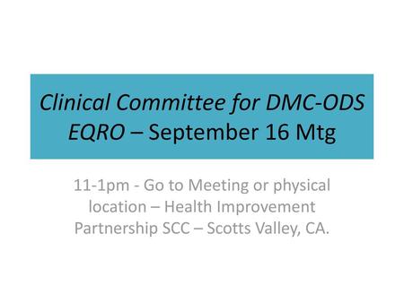 Clinical Committee for DMC-ODS EQRO – September 16 Mtg