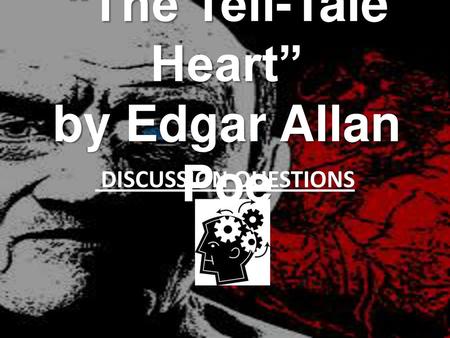 “The Tell-Tale Heart” by Edgar Allan Poe