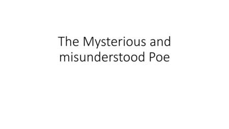 The Mysterious and misunderstood Poe