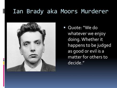 Ian Brady aka Moors Murderer