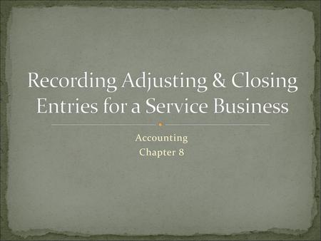 Recording Adjusting & Closing Entries for a Service Business