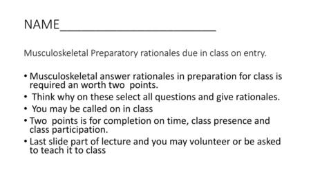 NAME______________________ Musculoskeletal Preparatory rationales due in class on entry. Musculoskeletal answer rationales in preparation for class is.