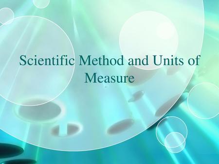 Scientific Method and Units of Measure