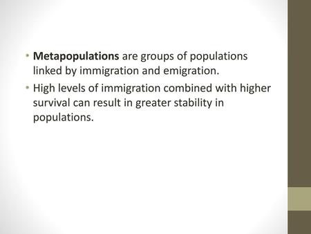 Metapopulations are groups of populations linked by immigration and emigration. High levels of immigration combined with higher survival can result in.