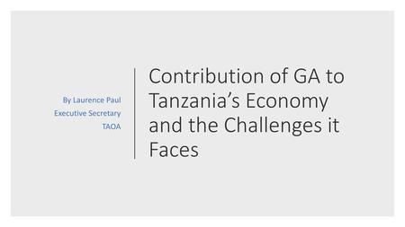 Contribution of GA to Tanzania’s Economy and the Challenges it Faces