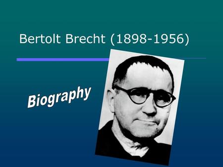 Bertolt Brecht (1898-1956) Biography.