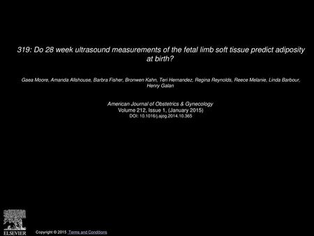 319: Do 28 week ultrasound measurements of the fetal limb soft tissue predict adiposity at birth?  Gaea Moore, Amanda Allshouse, Barbra Fisher, Bronwen.