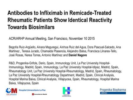 Antibodies to Infliximab in Remicade-Treated Rheumatic Patients Show Identical Reactivity Towards Biosimilars ACR/ARHP Annual Meeting, San Francisco,