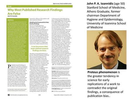 John P. A. Ioannidis (age 50) Stanford School of Medicine, Athens Graduate, former chairman Department of Hygiene and Epidemiology, University of Ioannina.