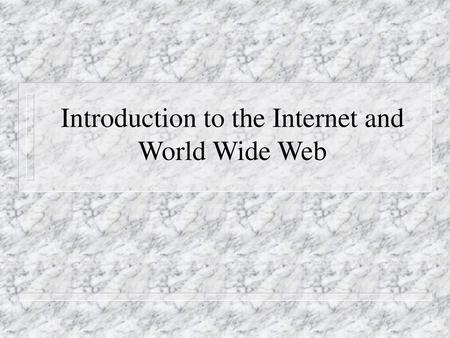 Introduction to the Internet and World Wide Web