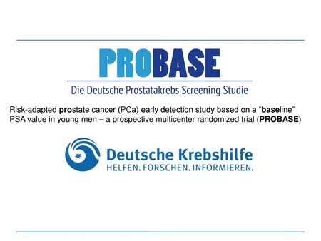 Risk-adapted prostate cancer (PCa) early detection study based on a “baseline” PSA value in young men – a prospective multicenter randomized trial (PROBASE)