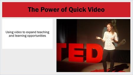 The Power of Quick Video