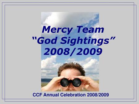 Mercy Team “God Sightings” 2008/2009.