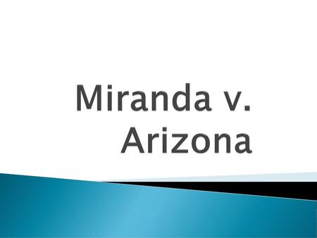 Miranda v. Arizona.