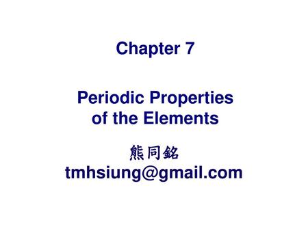 Chapter 7 Periodic Properties of the Elements