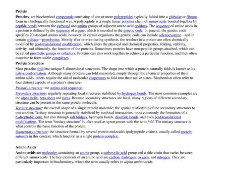 Protein Proteins are biochemical compounds consisting of one or more polypeptides typically folded into a globular or fibrous form in a biologically functional.