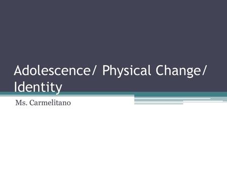 Adolescence/ Physical Change/ Identity