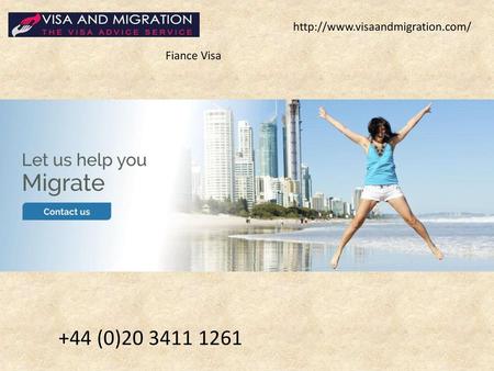 Http://www.visaandmigration.com/ Fiance Visa  +44 (0)20 3411 1261.