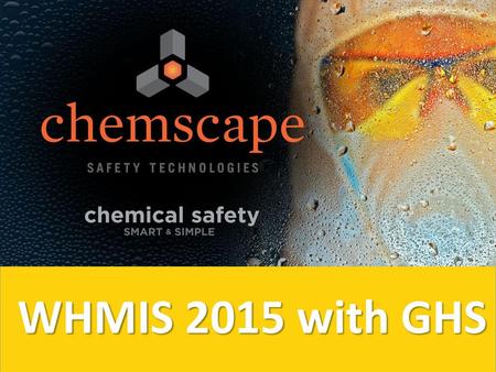 Welcome to this Chemscape presentation with an update on the changes to Canada’s WHMIS legislation as it transition to adopting the international GHS standards.