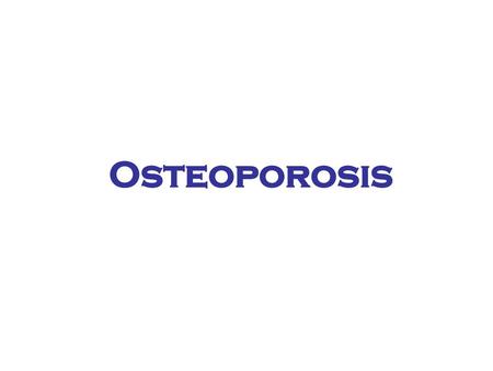 Osteoporosis.