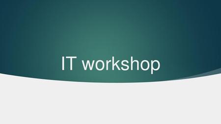 IT workshop.