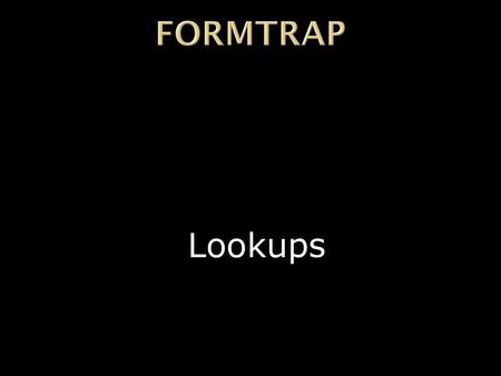 FormTrap Lookups.