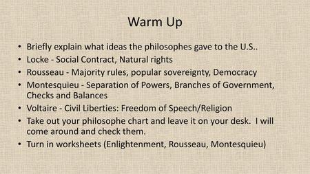 Warm Up Briefly explain what ideas the philosophes gave to the U.S..