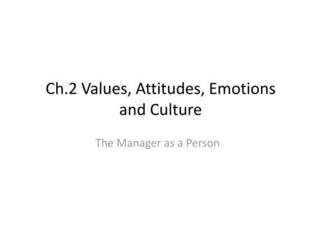 Ch.2 Values, Attitudes, Emotions and Culture